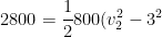 2800=\frac{1}{2}800(v_{2}^{2}-3^{2})